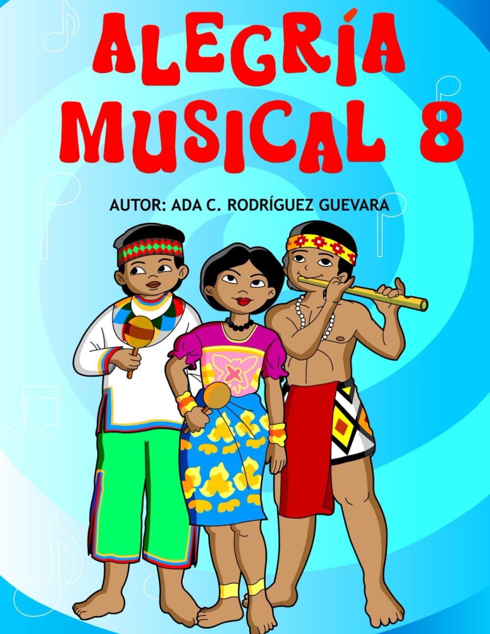 Alegría Musical 8: Libro de Música Destinado a Niños, Jóvenes y Adultos