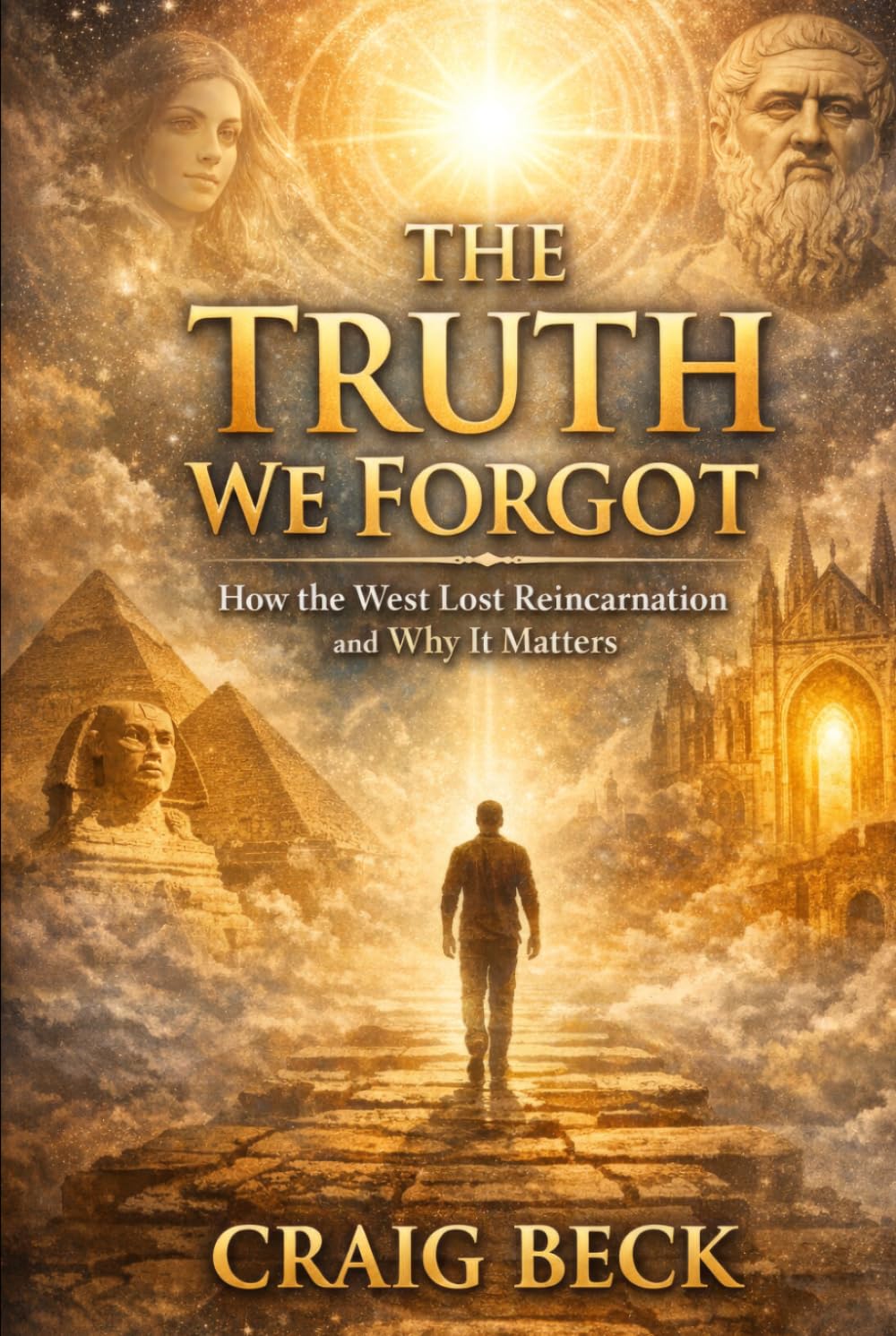 The Truth We Forgot: How the West Lost Reincarnation and Why It Matters
