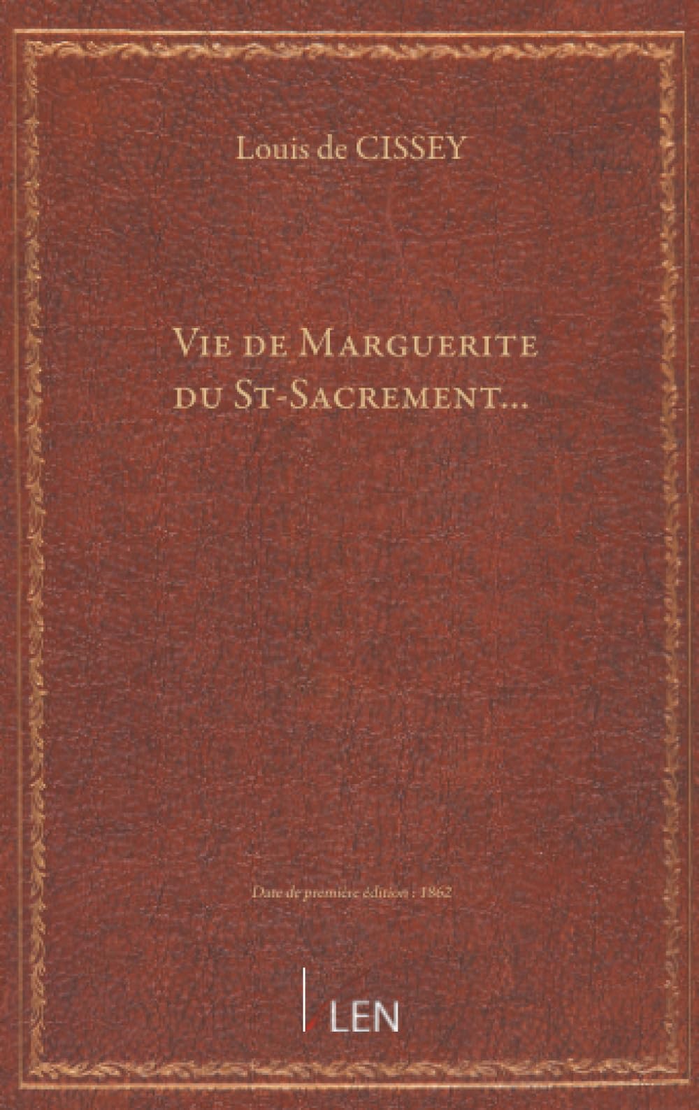 Vie de Marguerite du St-Sacrement… suivie de quelques-uns de ses écrits sur la dévotion à la Sainte-Enfance de Jésus ; par M. Louis de Cissey...