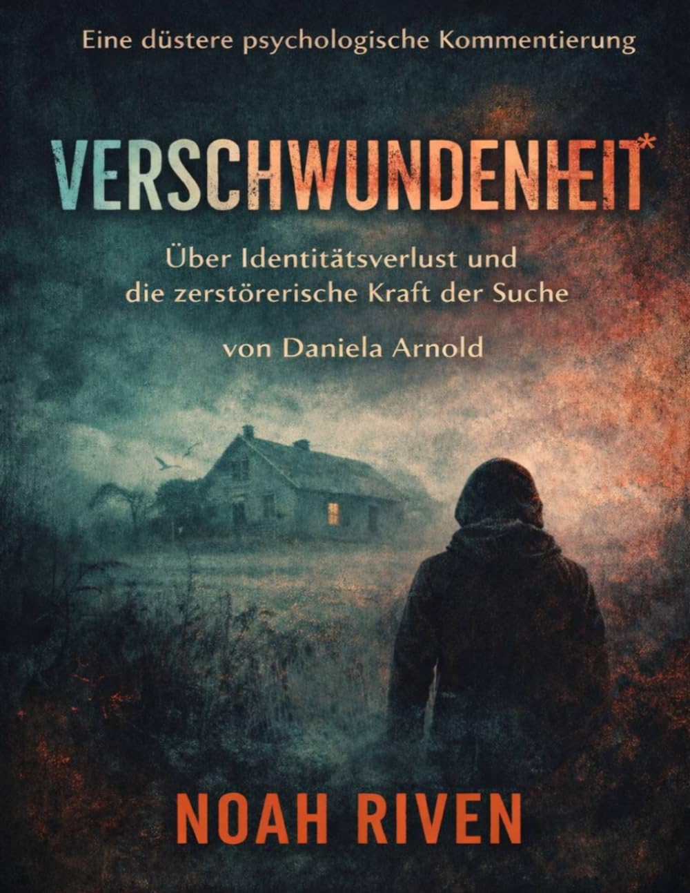 Eine düstere psychologische Kommentierung von Verschwundenheit von Daniela Arnold: Über Identitätsverlust und die zerstörerische Kraft der Suche