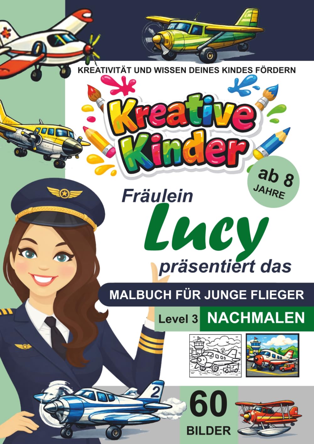 Kreative Kinder Malbuch ab 8 Jahre. Fräulein Lucy präsentiert: ................. Das Malbuch für Piloten. A4 Lerne Nachmalen LEVEL 3 (Kreative Kinder Malbücher für Kinder)