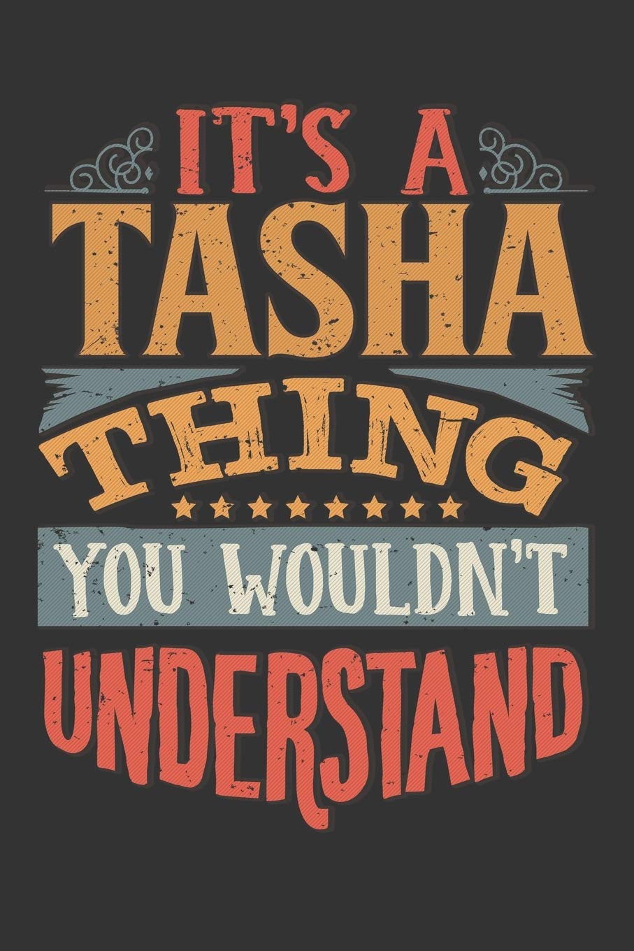 Its A Tasha Thing You Wouldnt Understand: Tasha Diary Planner Notebook Journal 6x9 Personalized Customized Gift For Someones Surname Or First Name is Tasha