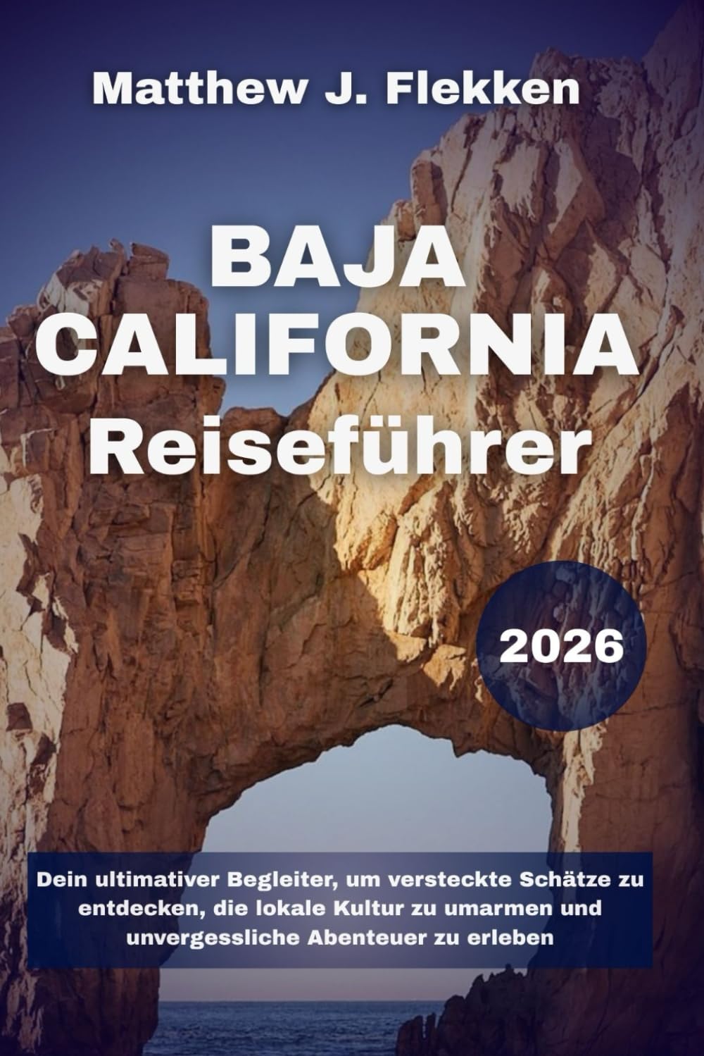 Baja California Reiseführer 2026: Dein ultimativer Begleiter, um versteckte Schätze zu entdecken, die lokale Kultur zu umarmen und unvergessliche Abenteuer zu erleben