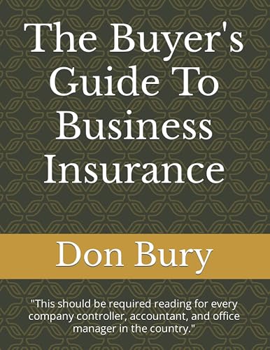 The Buyer's Guide To Business Insurance: "This should be required reading for every company controller, accountant, and office manager in the country."