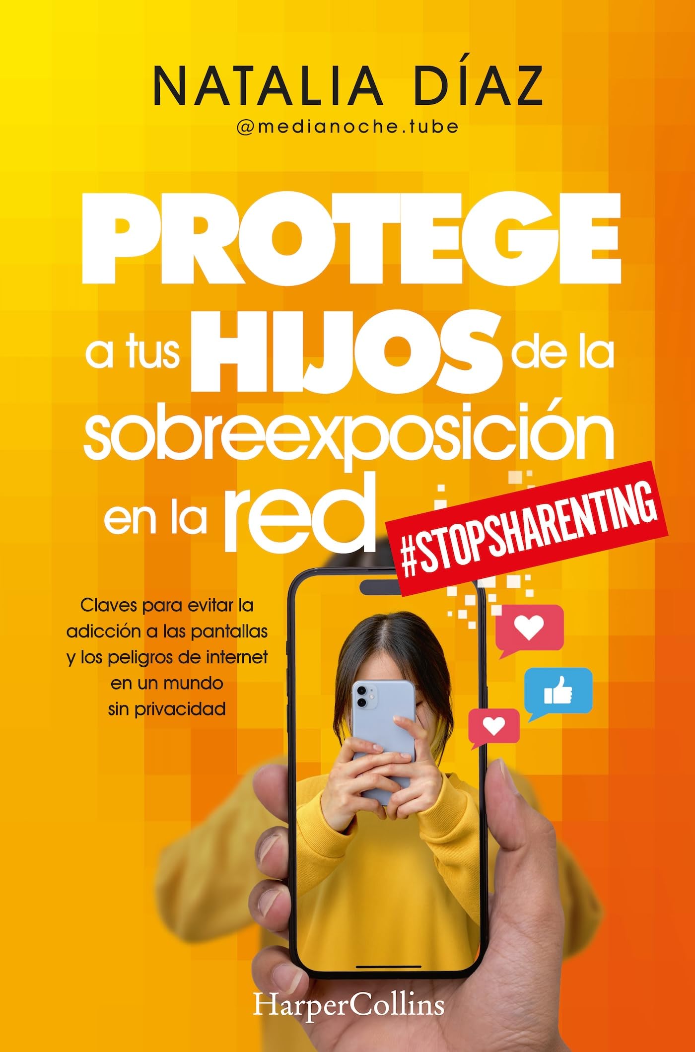 Protege a tus hijos de la sobreexposición en la red: Claves para evitar la adicción a las pantallas y los peligros de internet en un mundo sin privacidad (HARPERCOLLINS)