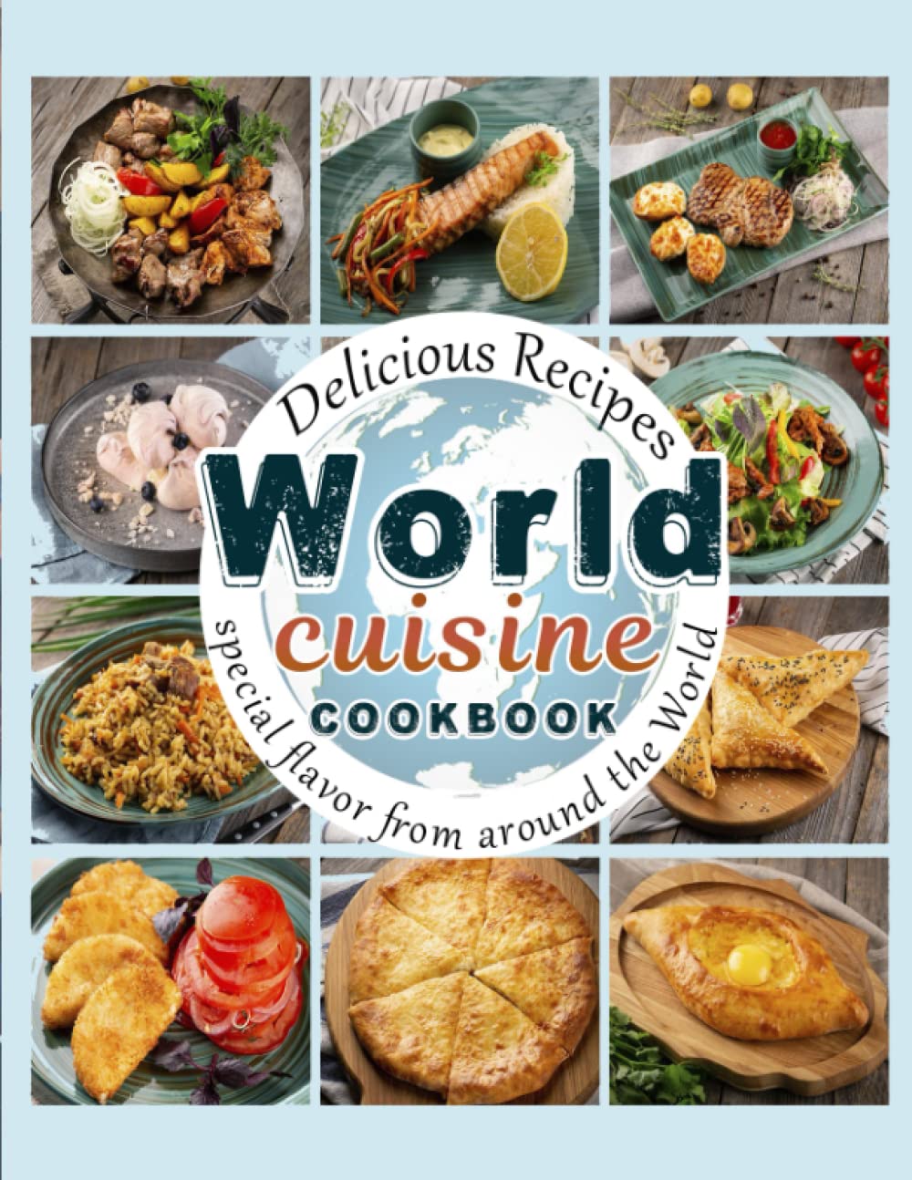 World Cuisine cookbook: Delicious Recipes, special flavor from around the World