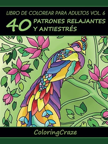 Libro de Colorear para Adultos Volumen 6: 40 Patrones Relajantes y Antiestrés (Colección de Terapia Artística Antiestrés) (Spanish Edition)