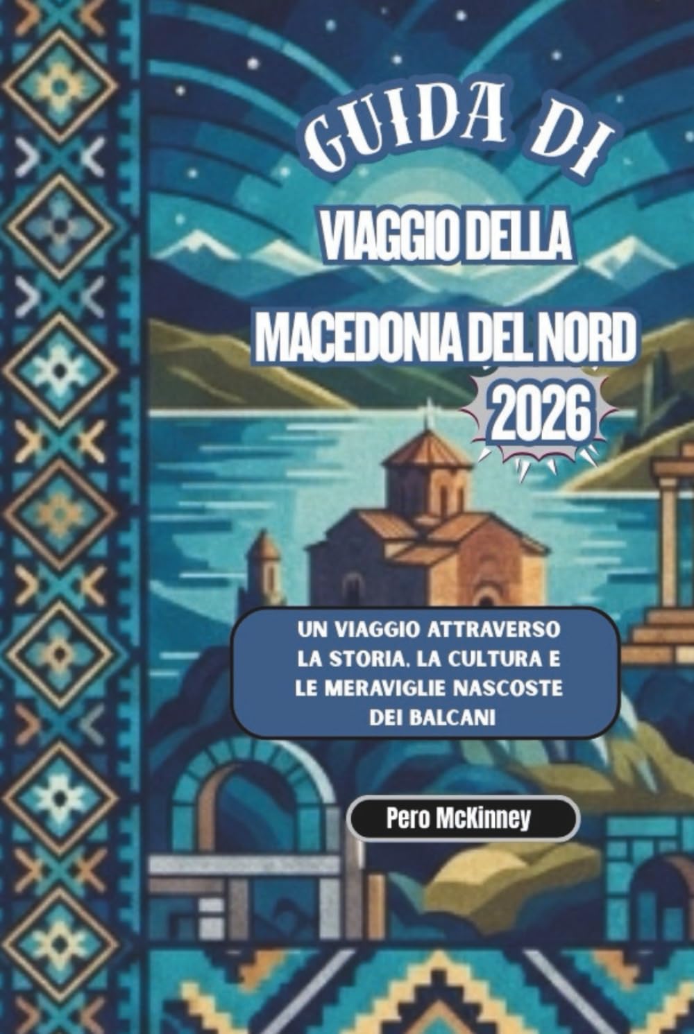 Guida di viaggio della Macedonia del Nord 2026: Un viaggio attraverso la storia, la cultura e le meraviglie nascoste dei Balcani