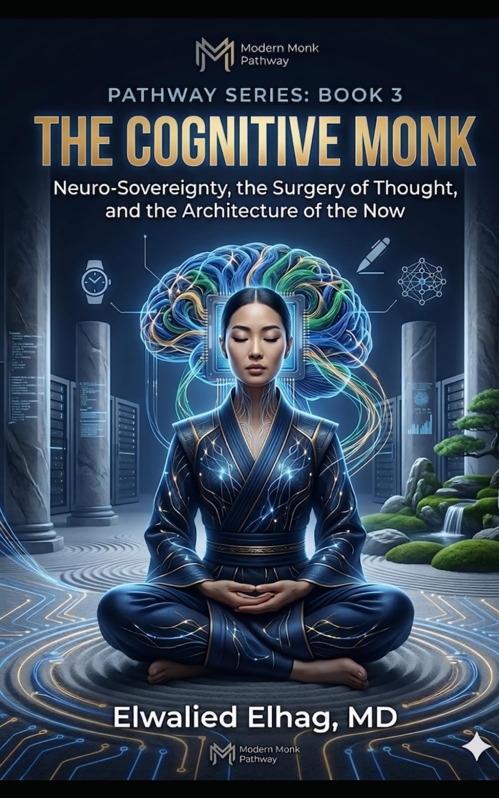 The Cognitive Monk: Neuro-Sovereignty, the Surgery of Thought, and the Architecture of the Now (The Modern Monk Pathway)