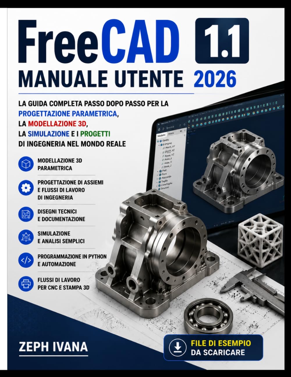 FreeCAD 1.1 Manuale utente di 2026: La guida completa passo passo per padroneggiare la modellazione 3D, la progettazione parametrica, i disegni tecnici e i progetti di ingegneria.
