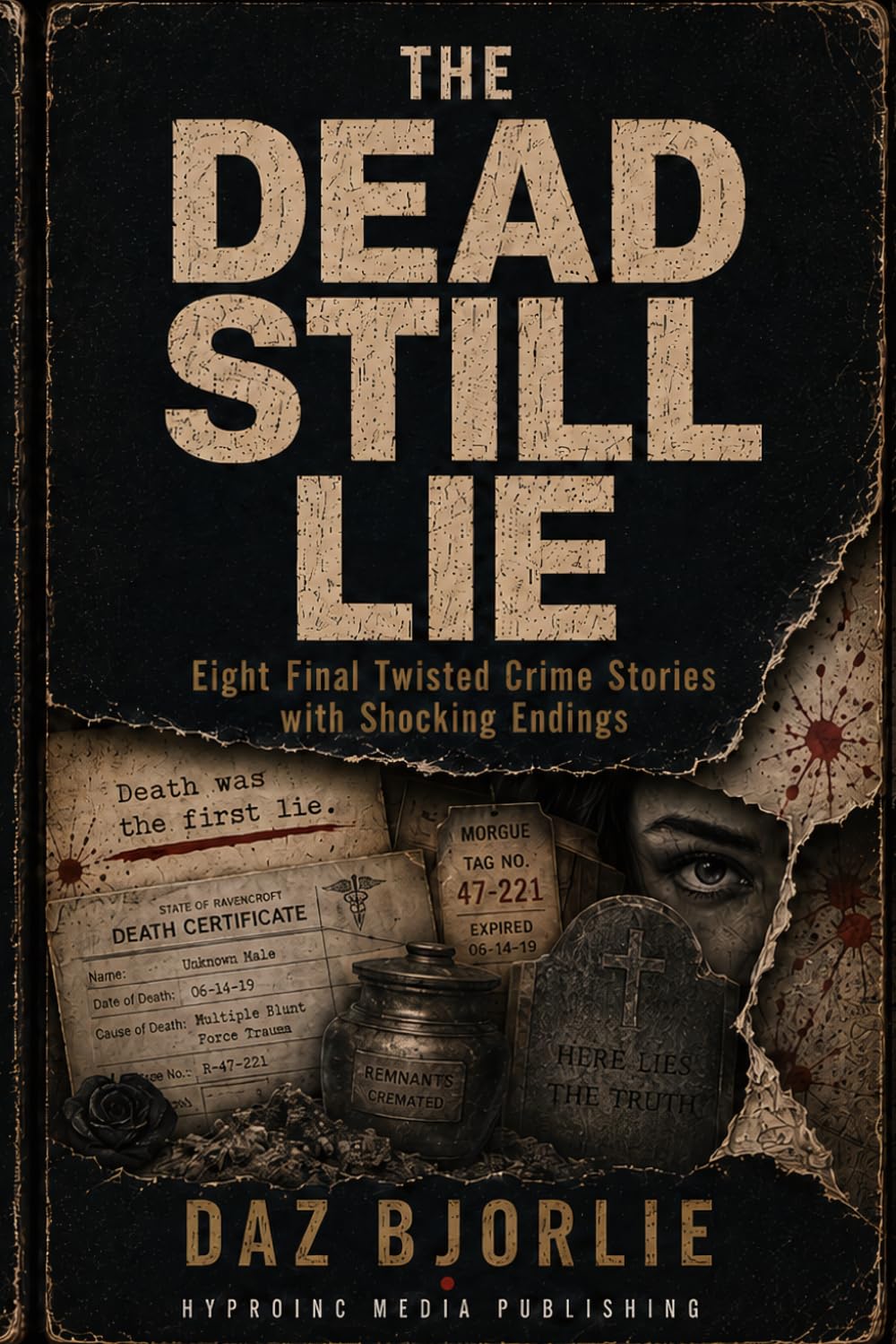 The Dead Still Lie: Eight Final Twisted Crime Stories with Shocking Endings