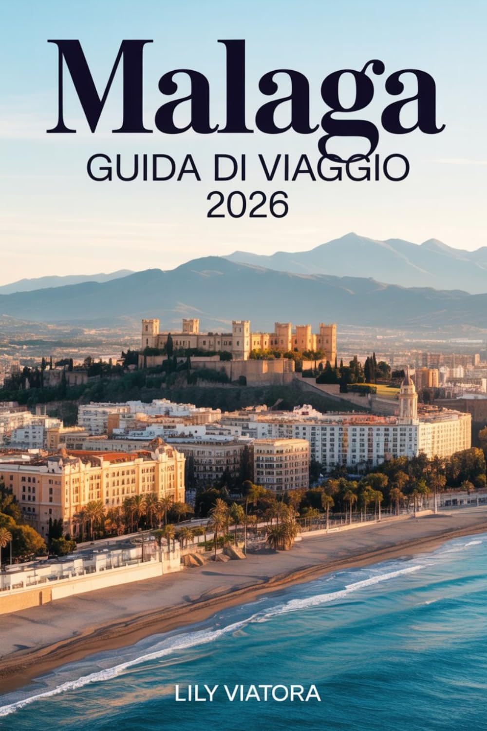 MALAGA GUIDA DI VIAGGIO 2026: Un percorso pratico per organizzare ogni giornata tra cultura, mare e quartieri autentici senza stress