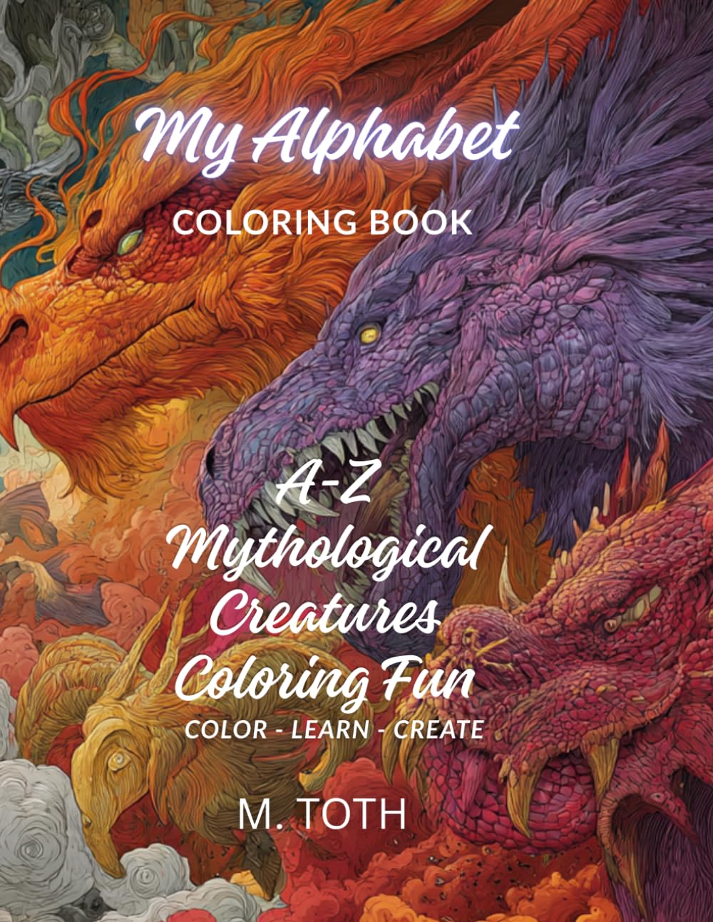 My Alphabet Mythical Creature Coloring Book: A–Z Mythical Creature Coloring Fun