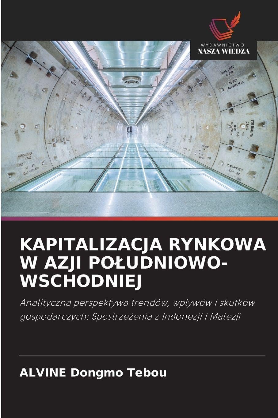 Kapitalizacja Rynkowa W Azji Poludniowo-Wschodniej: Analityczna perspektywa trendów, wp¿ywów i skutków gospodarczych: Spostrze¿enia z Indonezji i Malezji
