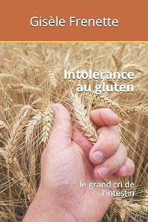 Intolérance au gluten: le grand cri de l'intestin (French Edition)