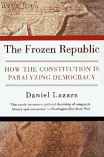 The Frozen Republic: How the Constitution Is Paralyzing Democracy