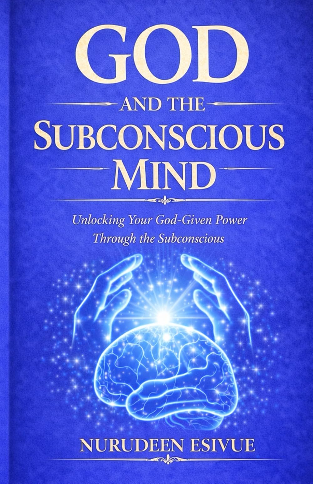 God and the Subconscious Mind: Unlocking Your God-Given Power through the subconscious