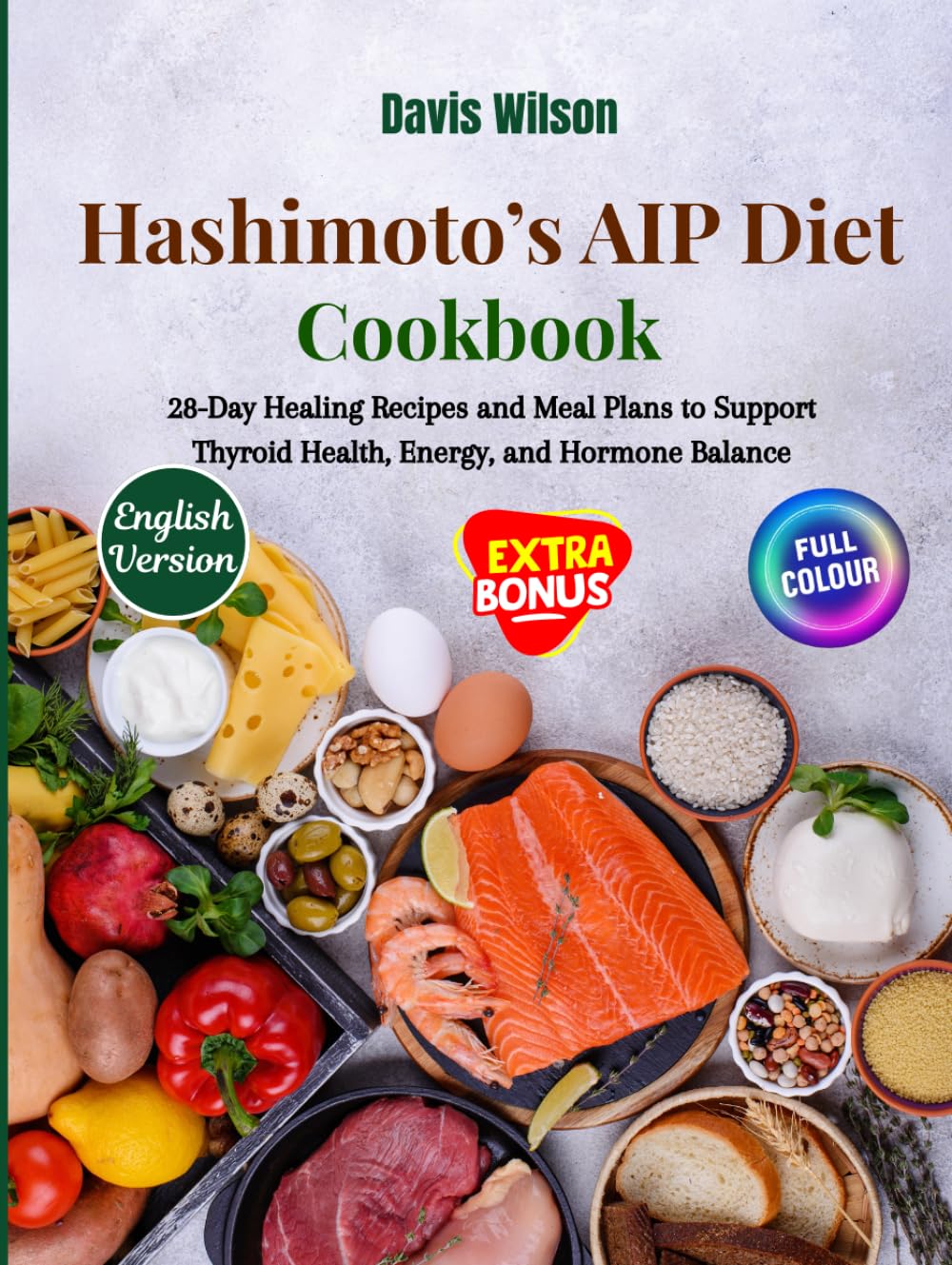 Hashimoto’s AIP Diet Cookbook: 28-Day Healing Recipes and Meal Plans to Support Thyroid Health, Energy, and Hormone Balance