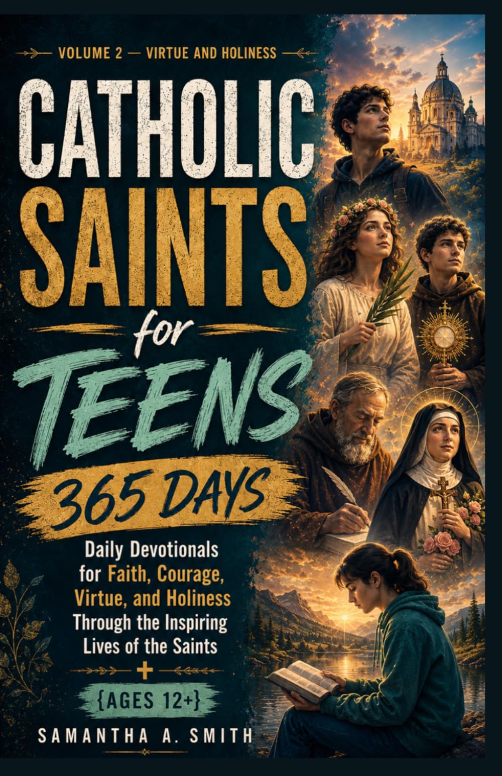 Catholic Saints for Teens: 365 Daily Devotionals for Faith, Courage, Virtue, and Holiness Through the Inspiring Lives of the Saints {Ages 12+} Volume ... Holiness (Catholic Saints for Teens Series)