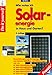 Produktbild Wie nutze ich Solarenergie in Haus und Garten: Bauanleitungen und Anregungen zum leichten Selbstbau von Solaranlagen wie z.B. ... Solar-Akkumulatoren, Solar-Elektromotoren