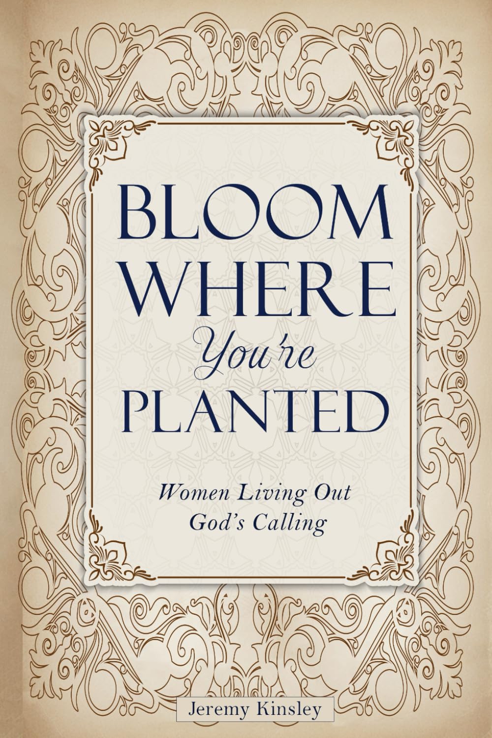 Bloom Where You’re Planted: Women Living Out God’s Calling