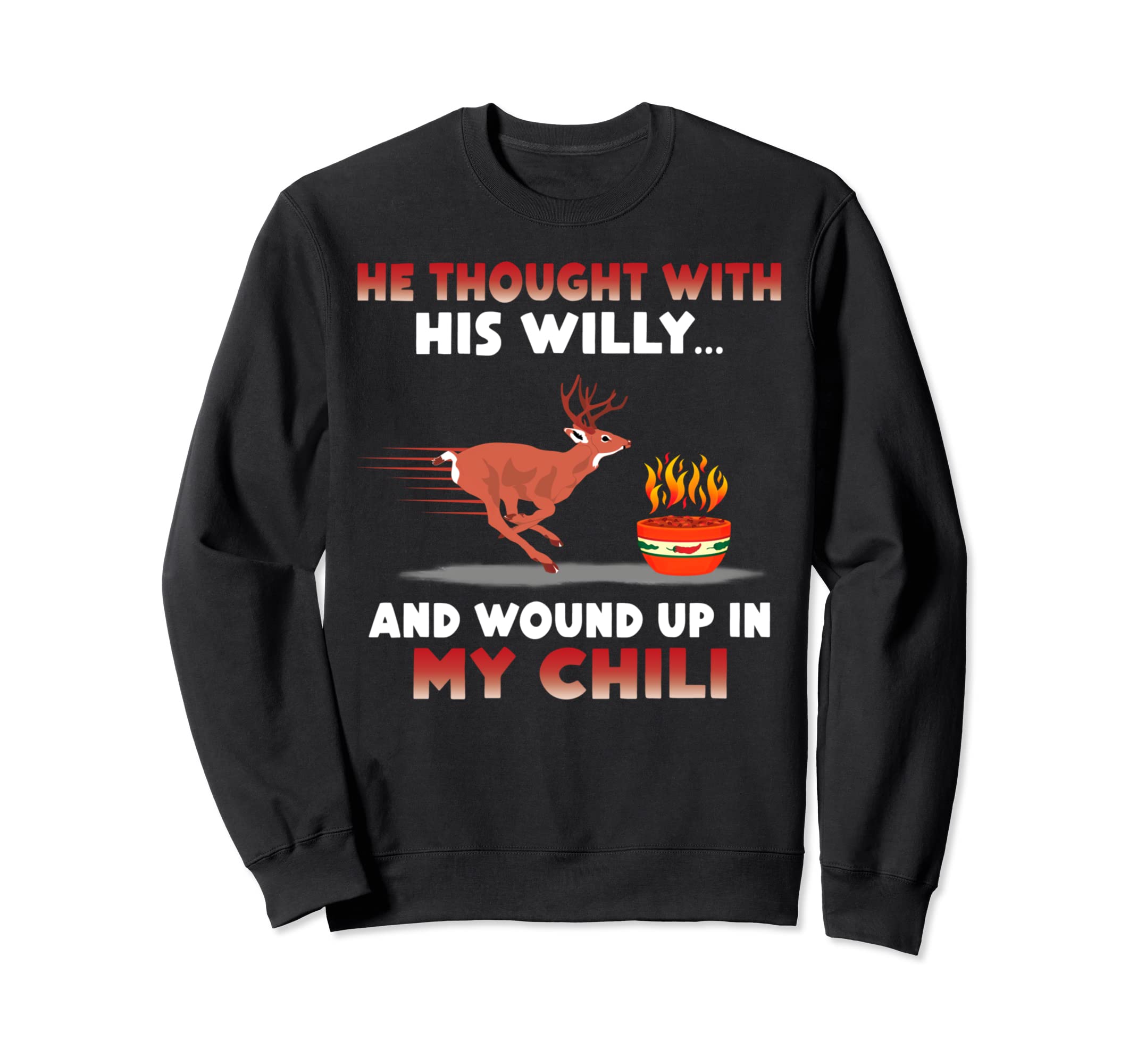 He Thought With His Willy And Wound Up In My Chili Sweatshirt