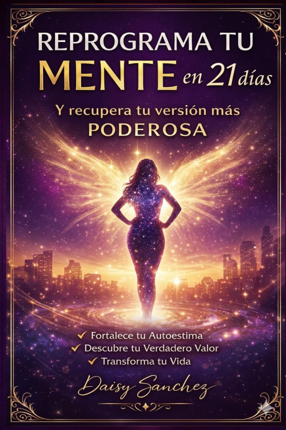 Reprograma tu mente en 21 días, y recupera tu versión más poderosa: Descubre tu verdadero valor y transforma tu vida