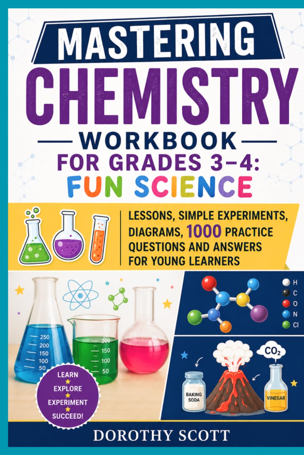 Mastering Chemistry Workbook for Grades 3–4: Fun Science Lessons, Simple Experiments, Diagrams, 1000 Practice Questions and Answers for Young Learners