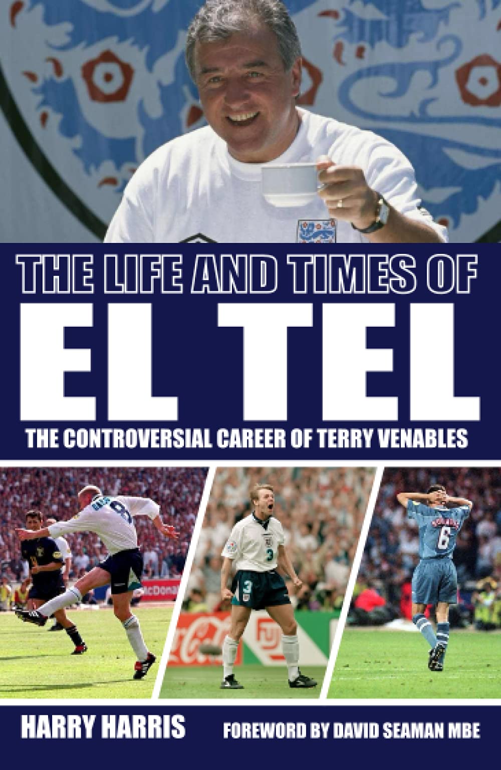 The Life and Times of El Tel: The Controversial Career of Terry Venables