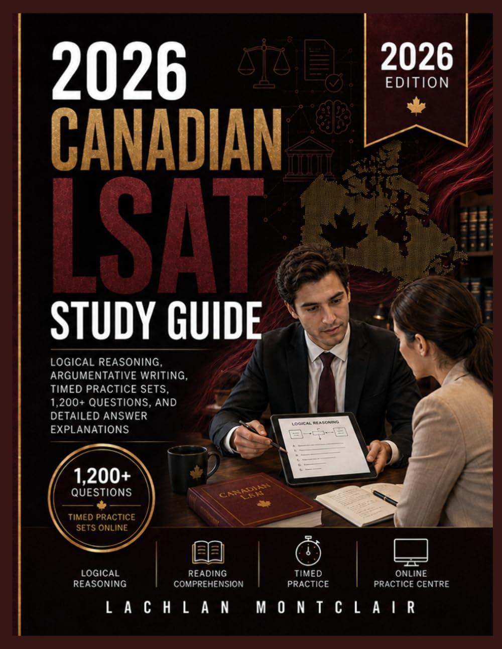 2026 Canadian LSAT Study Guide: Logical Reasoning, Argumentative Writing, Timed Practice Sets, 1,200+ Questions, and Detailed Answer Explanations