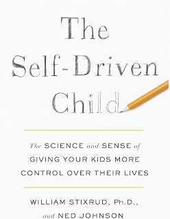 The Self-Driven Child: Science-Backed Parenting Guide to Empower Kids with Control & Build Resilience
