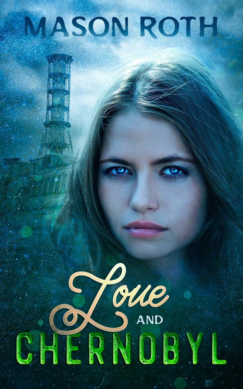 Love And Chernobyl: Historical Fiction Novel Inspired By The True Story Of The World’s Worst Nuclear Disaster