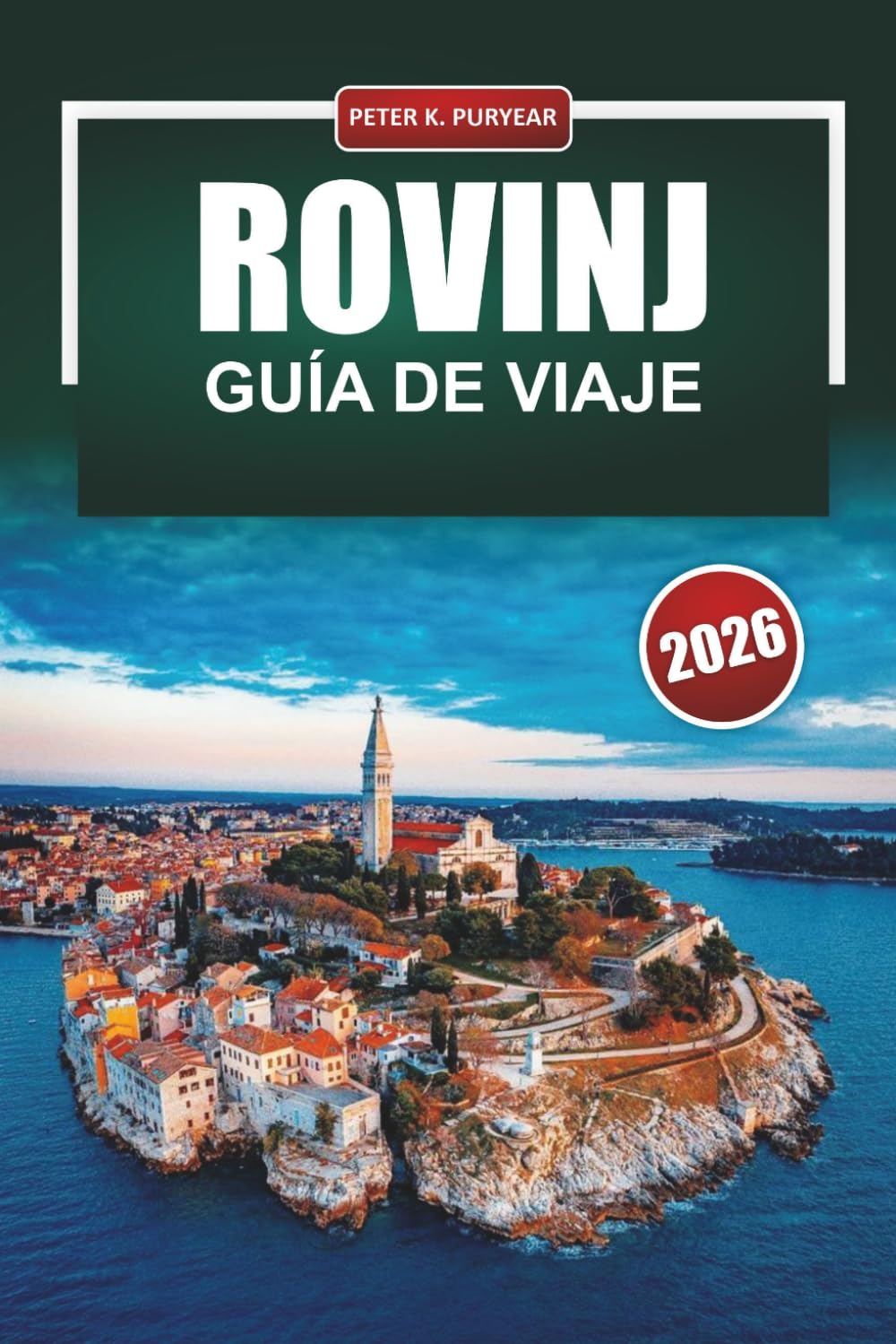 ROVINJ Guía de viaje 2026: Consejos prácticos para visitantes primerizos de la ciudad costera más pintoresca de Croacia