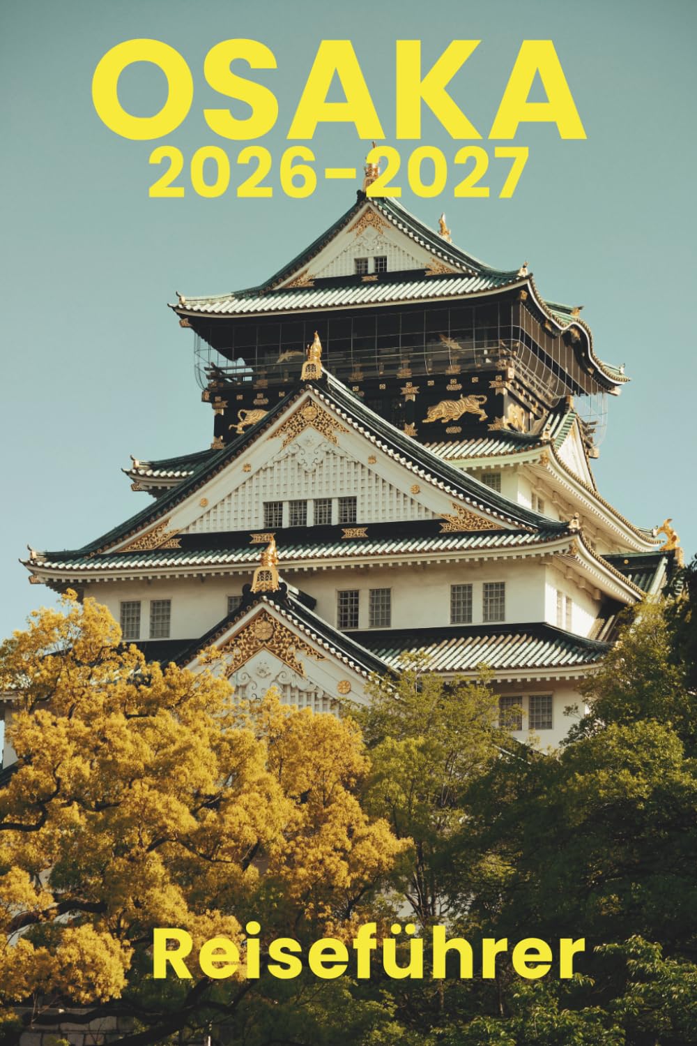 Osaka (Reiseführer 2026-2027): Unverzichtbare Aktivitäten, Reiseplanung, Nahverkehr, Unterkünfte, Karte und Restäuränts