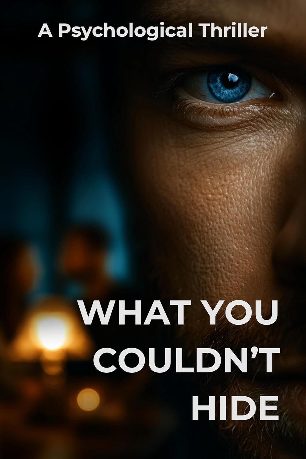 WHAT YOU COULDN’T HIDE: The Eyes Always Know — A Psychological Suspense Thriller (The Unseen Book 1)