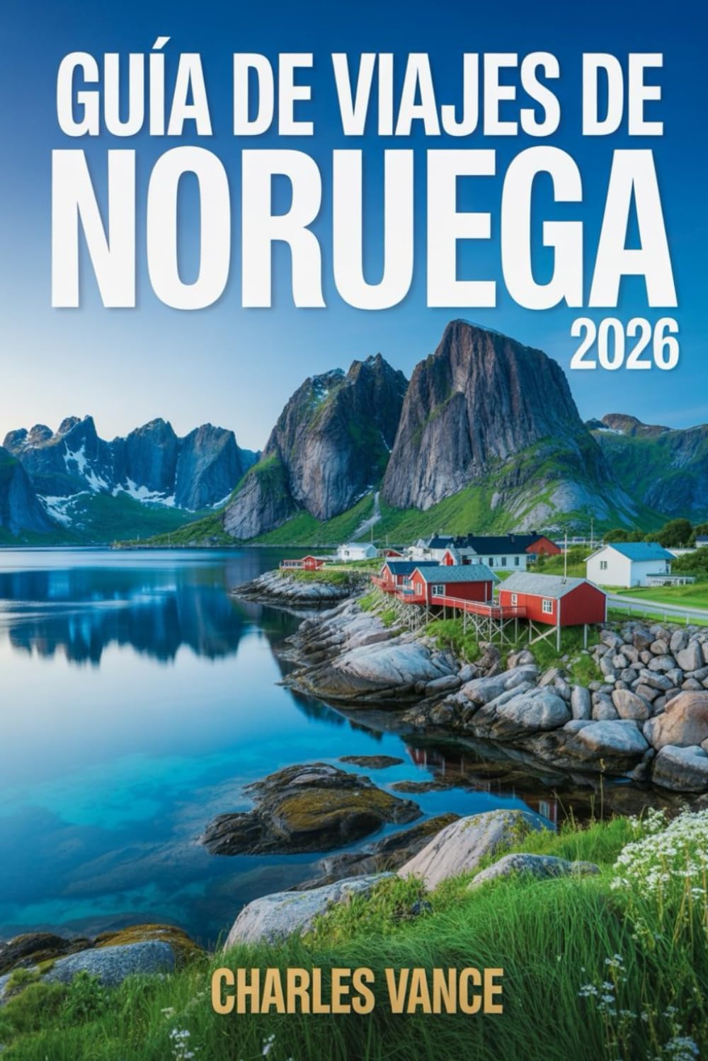 GUÍA DE VIAJES DE NORUEGA 2026: Rutas escénicas, experiencias culturales, planificación práctica y consejos esenciales para explorar fiordos, ciudades y naturaleza extrema