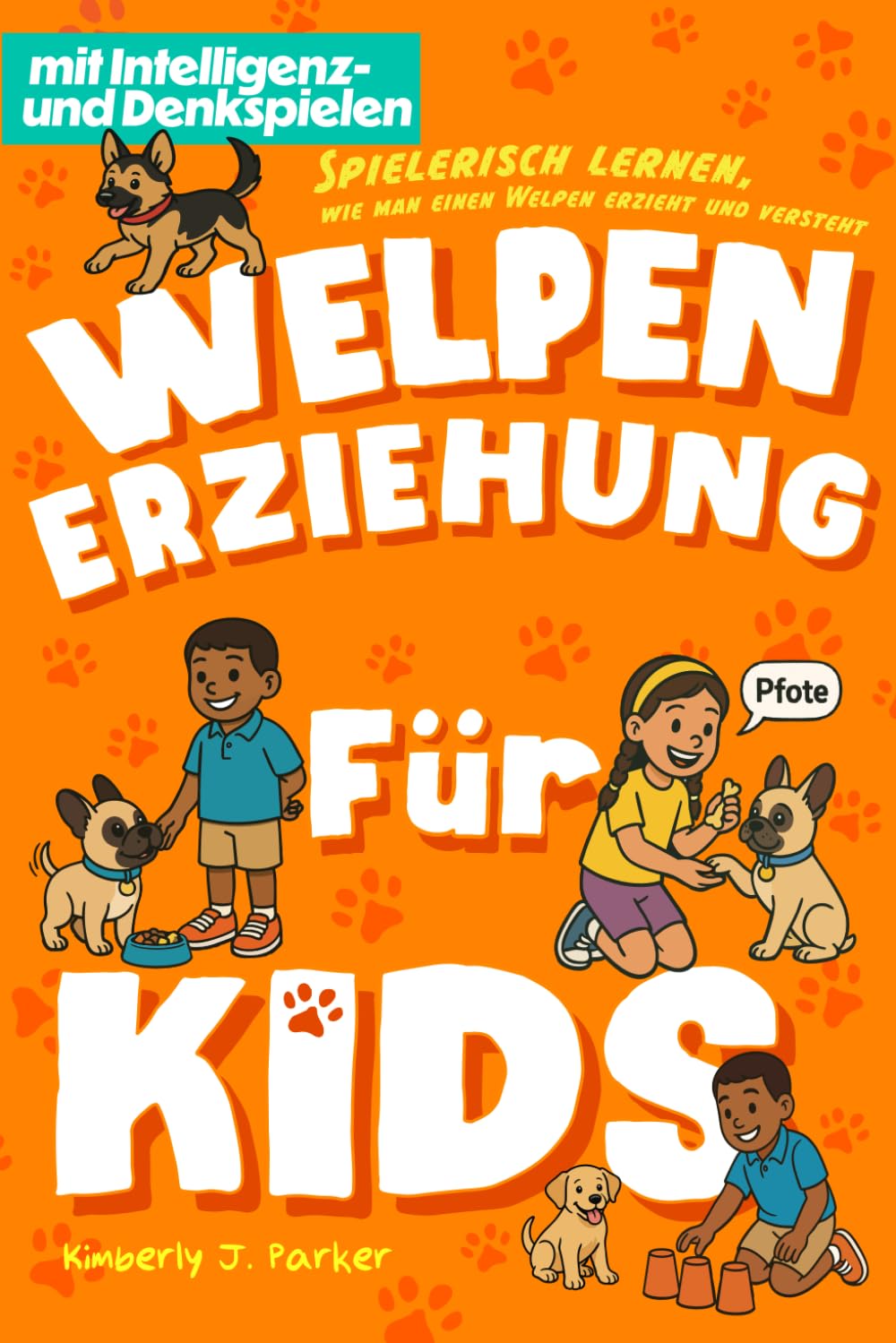Welpen-Erziehung für Kids: Spielerisch lernen, wie man einen Welpen erzieht und versteht (Hundehelden: Die Lernserie für Kids und ihre Hunde)