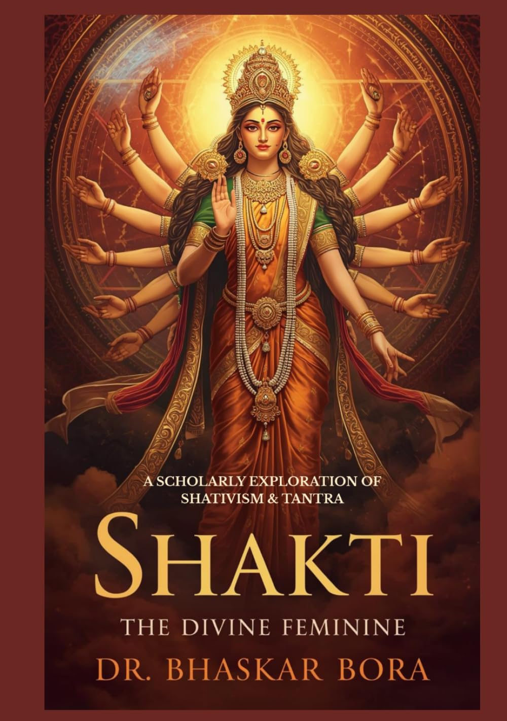 Shakti: The Divine Feminine: A Scholarly Exploration of Shaktivism & Tantra (Indian Scriptures and Timeless Wisdom)
