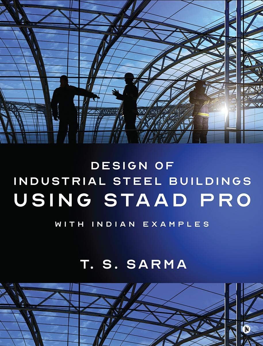 Design of Industrial Steel Buildings Using Staad Pro : With Indian Examples