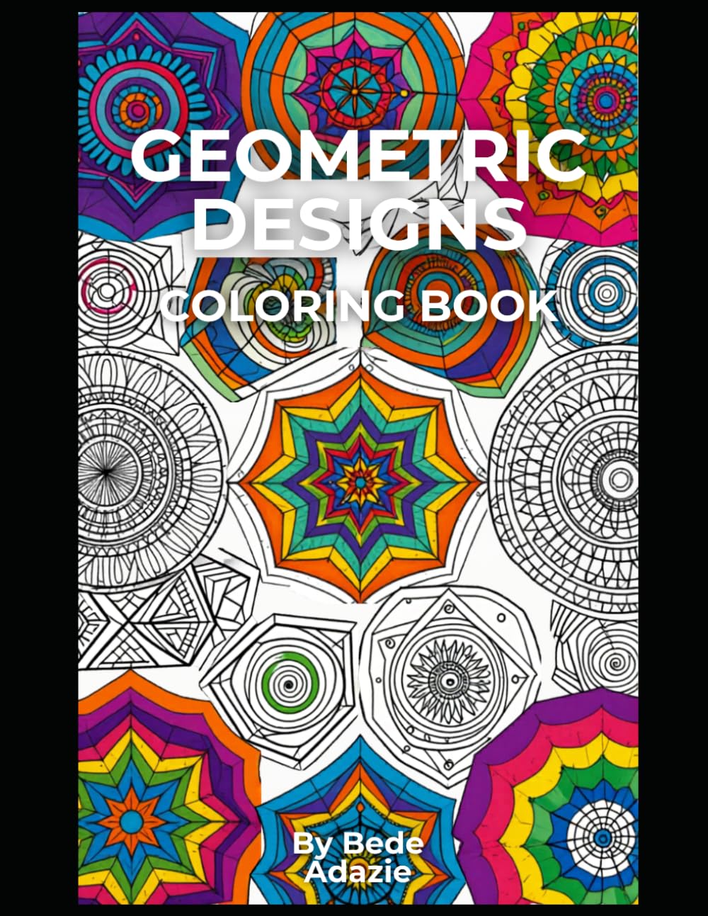 GEOMETRIC DESIGNS COLORING BOOK: Geometric Patterns Coloring Book for Kids and Adults