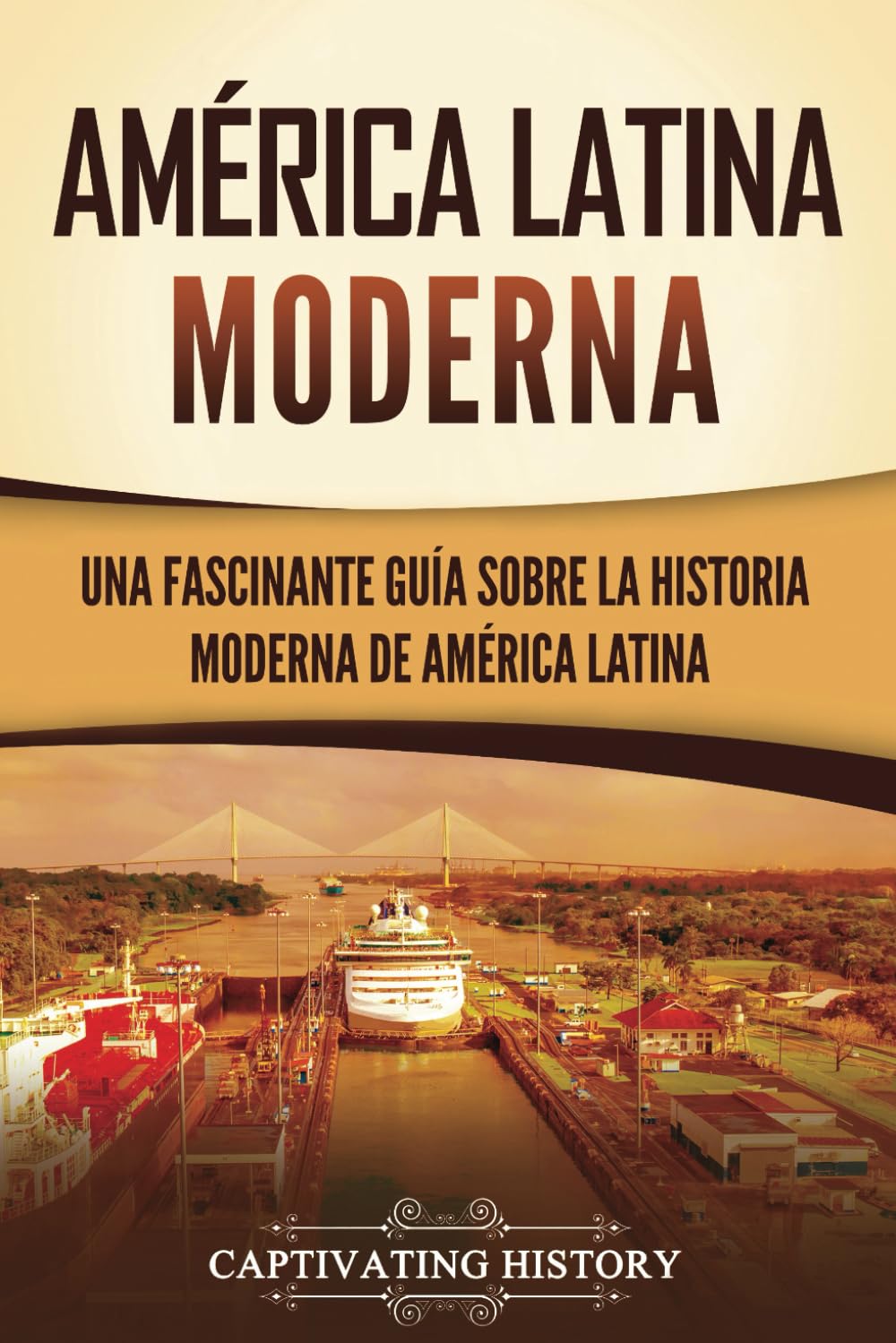 América Latina moderna: Una fascinante guía sobre la historia moderna de América Latina (Países de América del Sur)