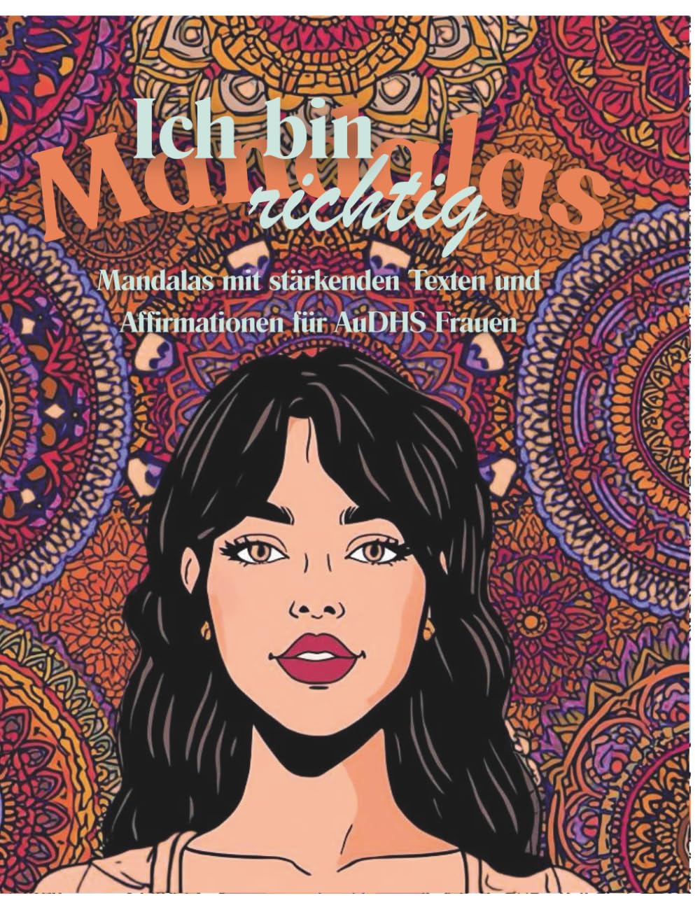 Ich bin richtig: Mandalas mit stärkenden Texten und Affirmationen für AuDHS Frauen