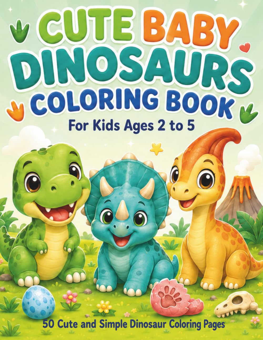 Cute Baby Dinosaurs Coloring Book: 50 Cute and Simple Dinosaur Coloring Pages for Kids Ages 2 to 5