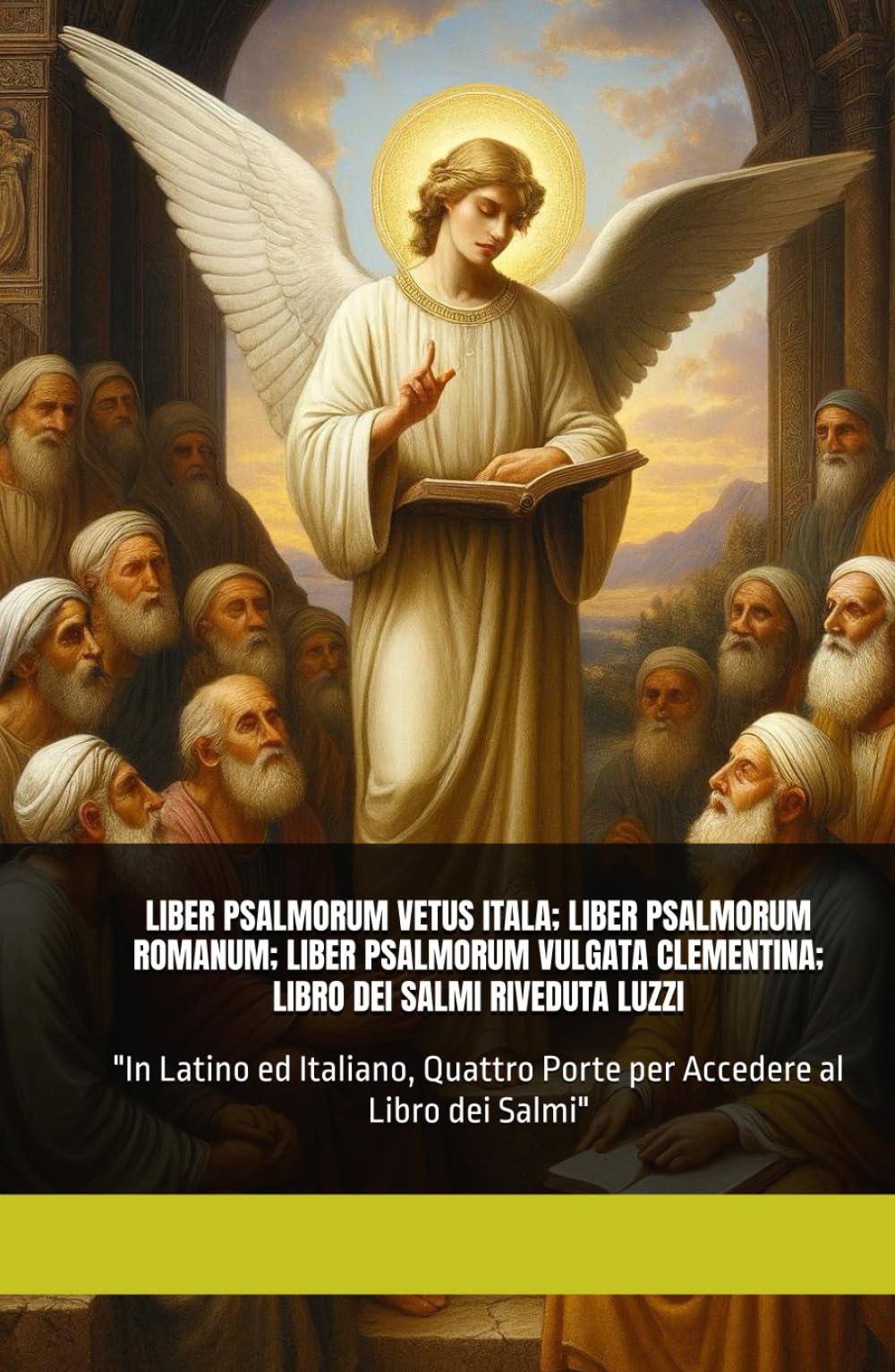 LIBER PSALMORUM VETUS ITALA; LIBER PSALMORUM ROMANUM; LIBER PSALMORUM VULGATA CLEMENTINA; LIBRO DEI SALMI RIVEDUTA LUZZI: "In Latino ed Italiano, Quattro Porte per Accedere al Libro dei Salmi"