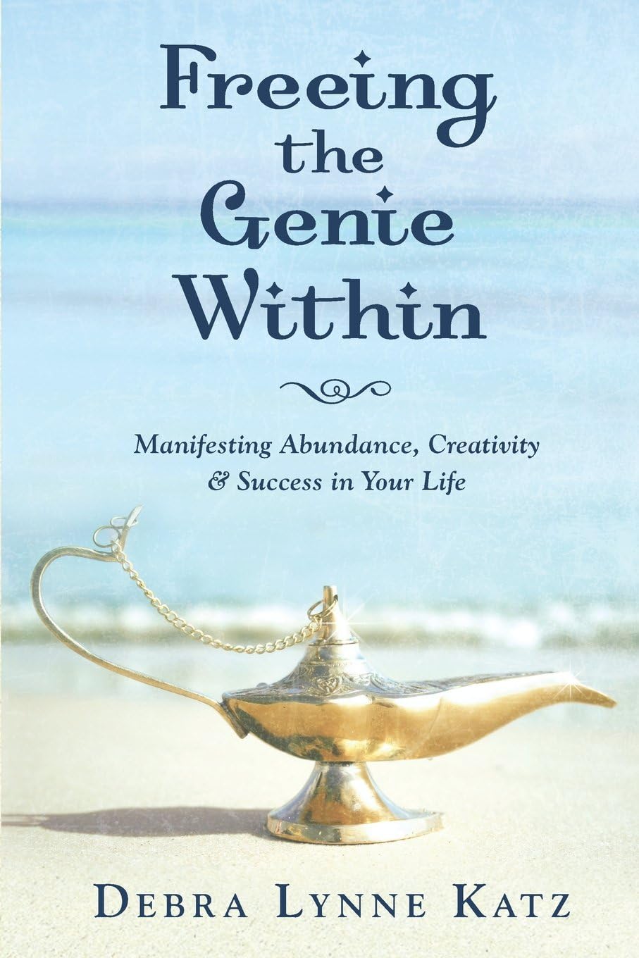 Freeing the Genie Within: Manifesting Abundance, Creativity and Success in Life Paperback – May 1, 2015