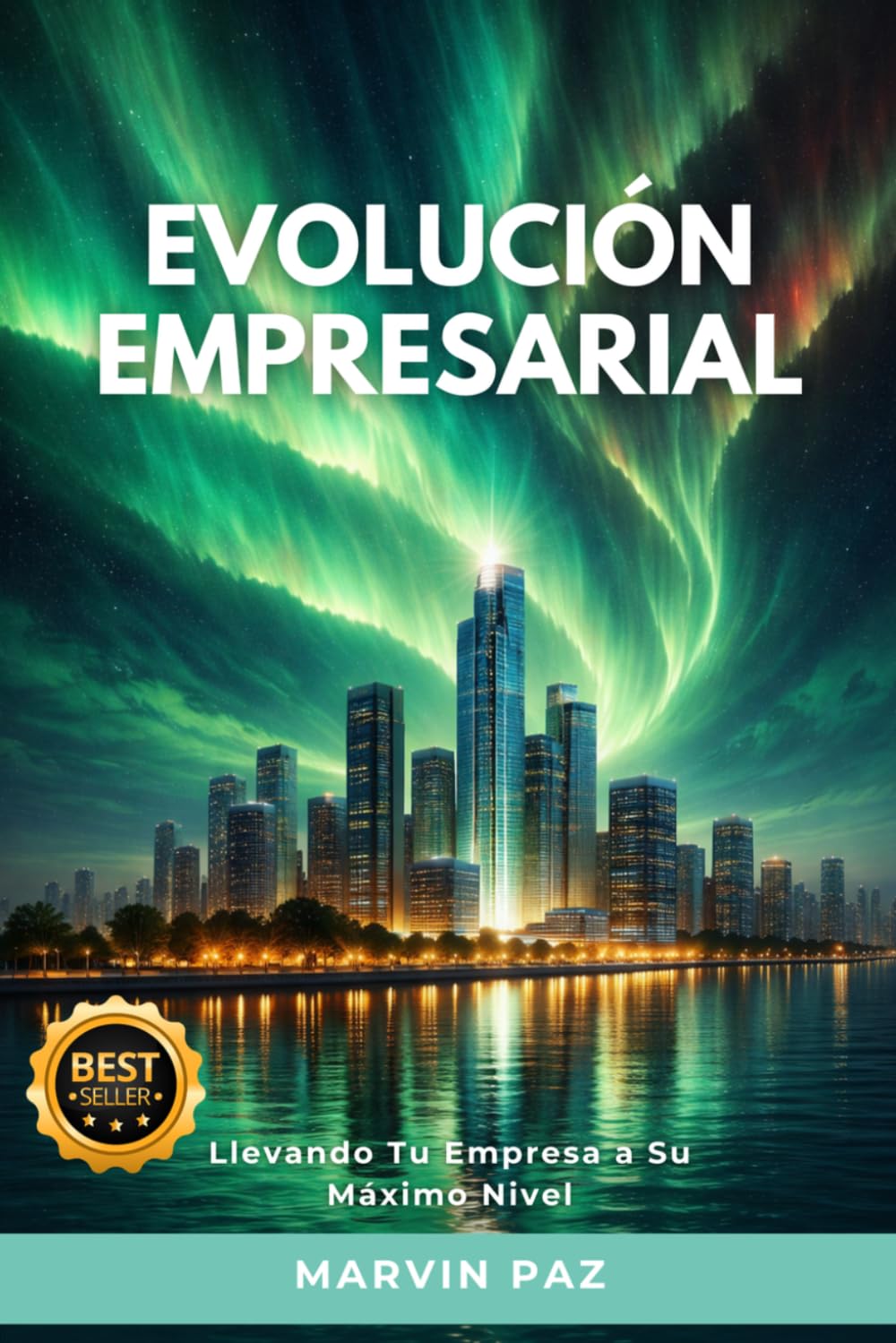 EVOLUCIÓN EMPRESARIAL: Llevando Tu Empresa a Su Máximo Nivel (Spanish Edition)      Paperback – March 13, 2026