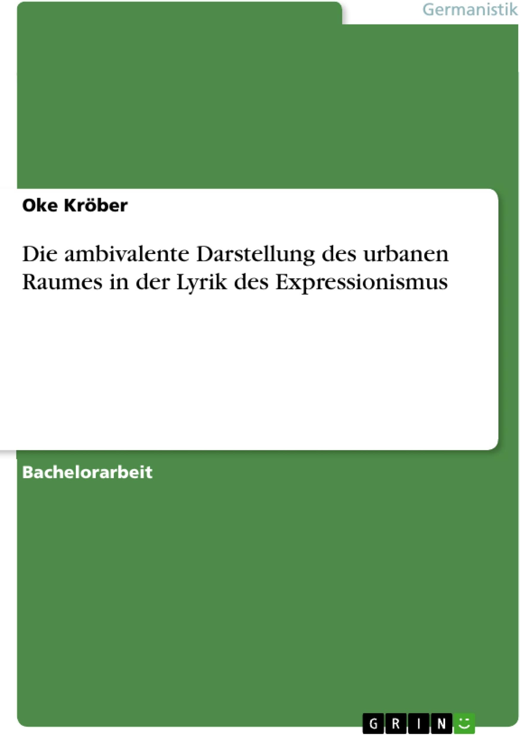 Die ambivalente Darstellung des urbanen Raumes in der Lyrik des Expressionismus (German Edition)