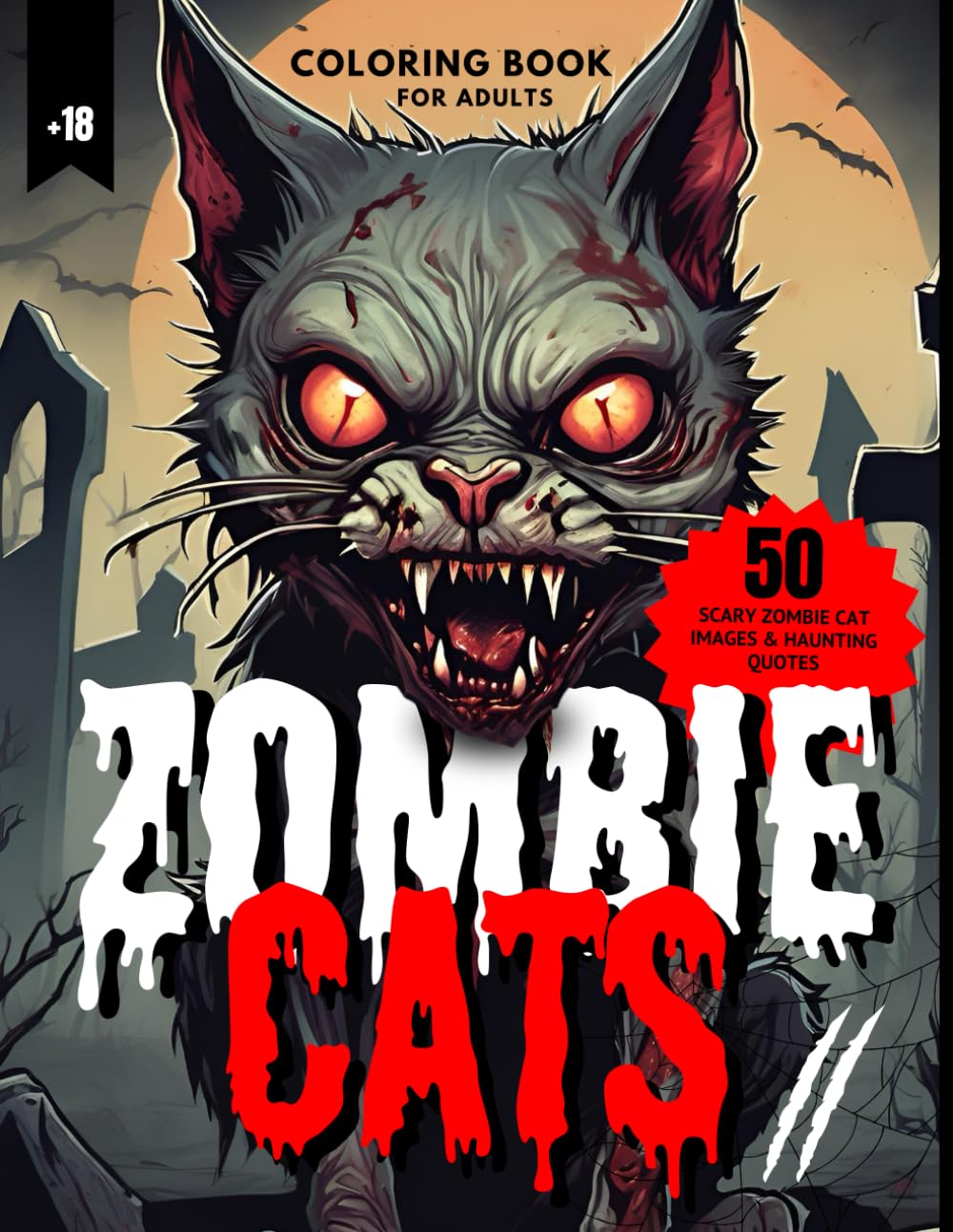 Zombie Cats II - Coloring Book For Adults, +18: 50 Scary Zombie Cat Images & Haunting Quotes (The Undead Chronicles - Zombie Coloring Books)
