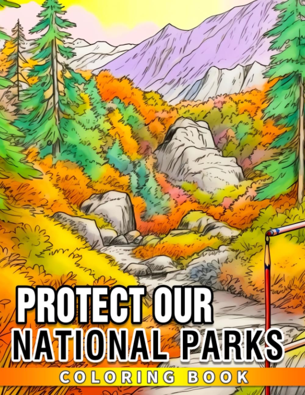 Protect Our National Parks: An Educational Coloring Book for Kids - Learn, Color, and Preserve