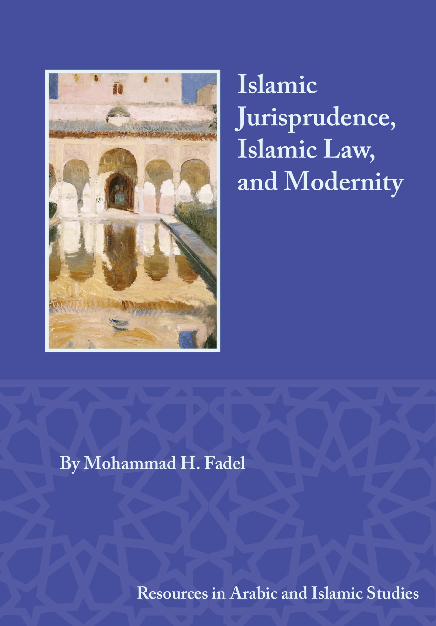 Islamic Jurisprudence, Islamic Law, and Modernity: 15 (Resources in Arabic and Islamic Studies)